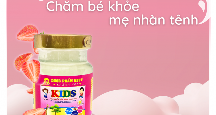 Yến KIDS chăm bé khỏe mạnh, mẹ nhàn tênh